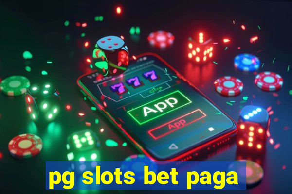 pg slots bet paga